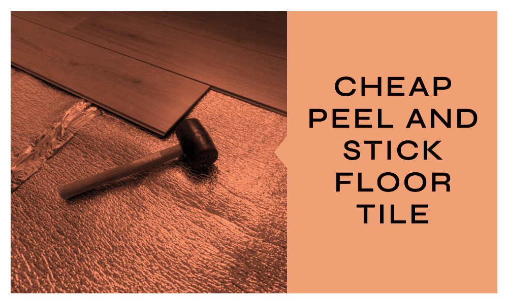 Cheap Peel and Stick Floor Tiles