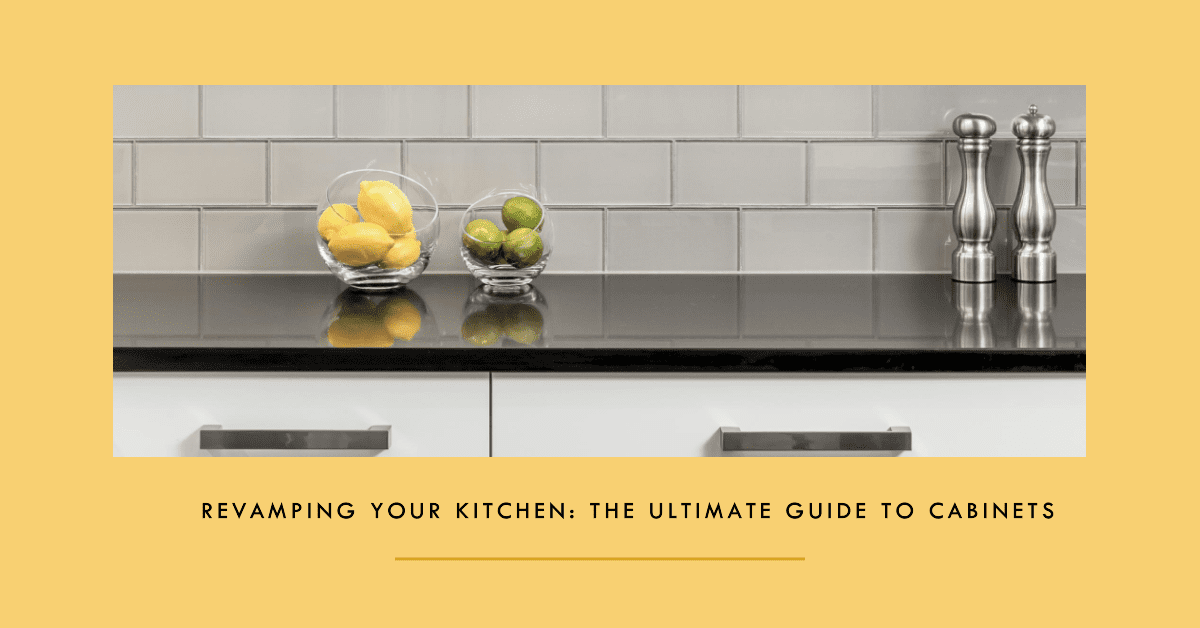 Revamping Your Kitchen: The Ultimate Guide to Cabinets