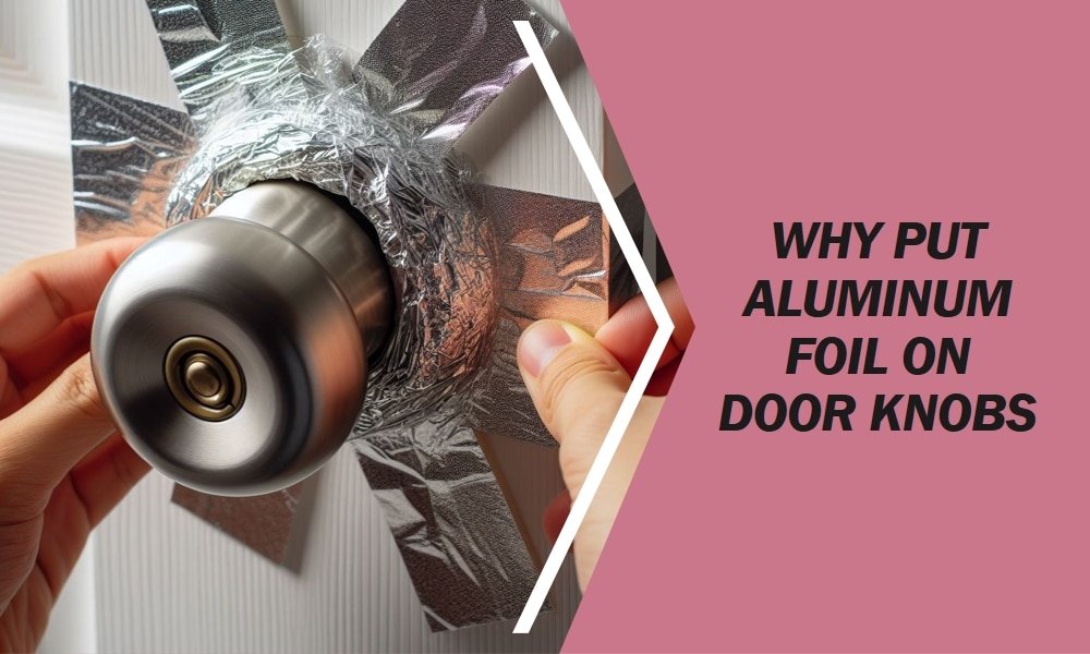 why put aluminum foil on door knobs