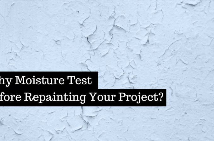 Why a Moisture Test is Essential Before Starting Your Repainting Project