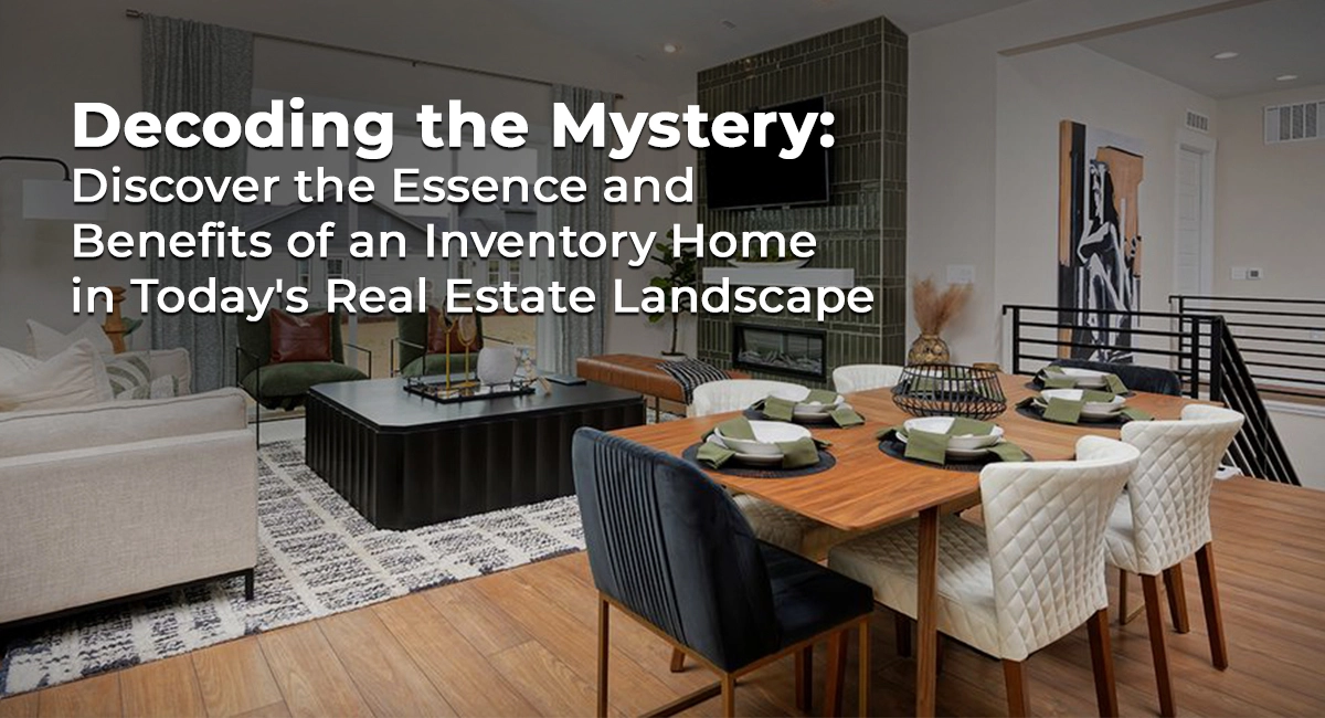 What is an inventory home? Discover the Essence and Benefits of an Inventory Home in Today’s Real Estate Landscape