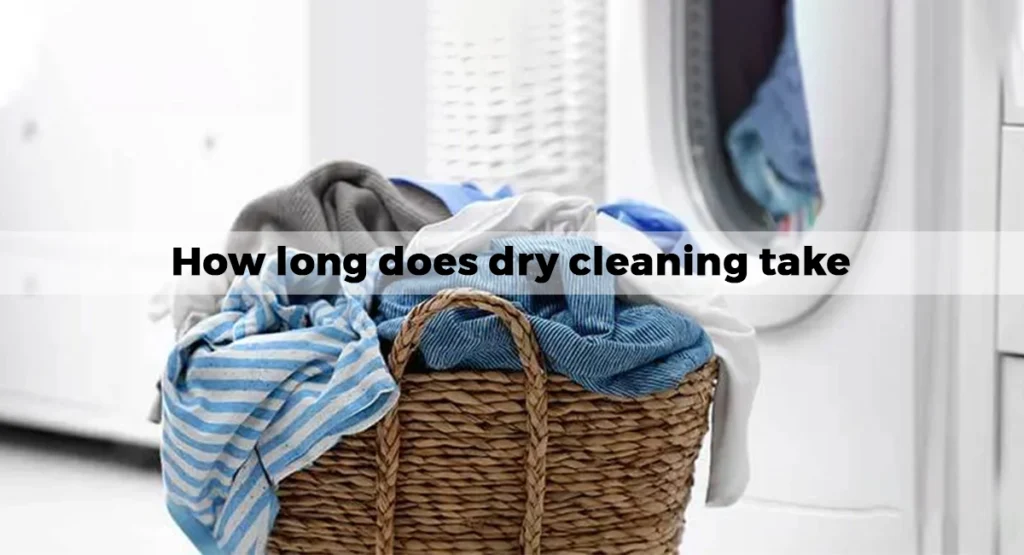 How long does dry cleaning take:  A Guide to Estimated Time Frames for Different Clothing Items