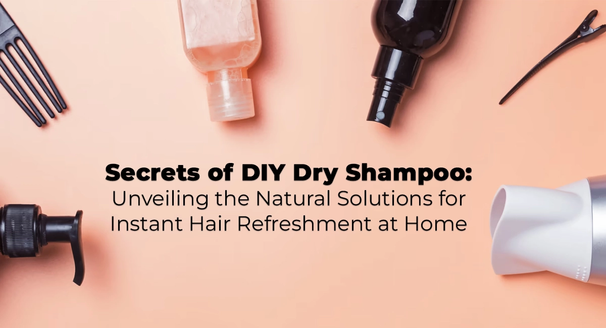 DIY Dry Shampoo: Easy Recipes for Fresh and Fabulous Hair