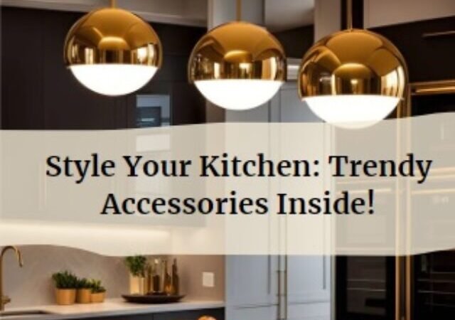 Style Your Kitchen: Trendy Accessories Inside!